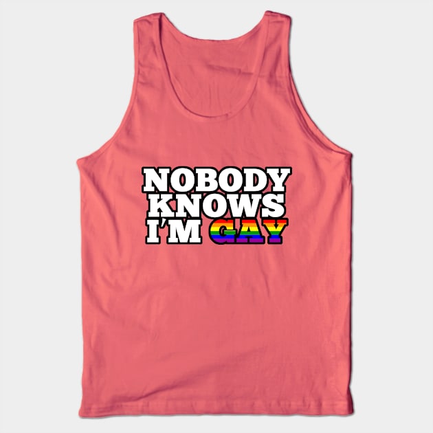 Nobody knows I'm gay Tank Top by sketchfiles